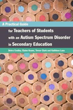 portada A Practical Guide for Teachers of Students with an Autism Spectrum Disorder in Secondary Education (in English)