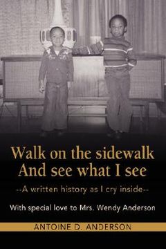 portada walk on the sidewalk and see what i see: a written history as i cry inside (en Inglés)