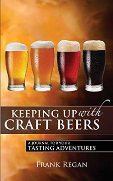 portada Keeping Up with Craft Beers: A Journal for Your Tasting Adventures (en Inglés)