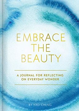 portada Embrace the Beauty Journal: A Journal for Reflecting on Everyday Wonder (en Inglés)