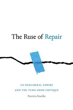 portada The Ruse of Repair: Us Neoliberal Empire and the Turn From Critique (in English)
