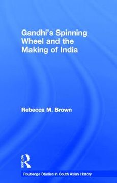 portada gandhi's spinning wheel and the making of india (en Inglés)