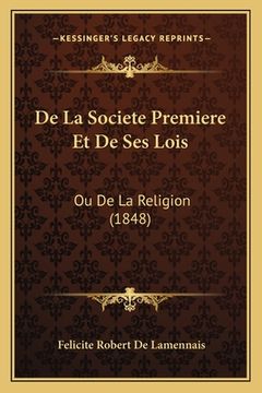 portada De La Societe Premiere Et De Ses Lois: Ou De La Religion (1848) (en Francés)