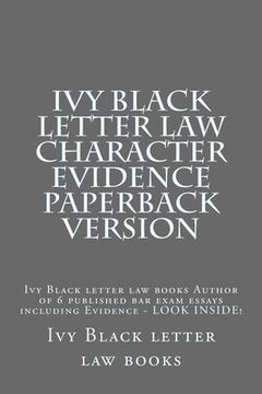 portada Ivy Black letter law Character Evidence Paperback Version: Ivy Black letter law books Author of 6 published bar exam essays including Evidence - LOOK (en Inglés)