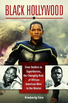 portada Black Hollywood: From Butlers to Superheroes, the Changing Role of African American Men in the Movies (en Inglés)