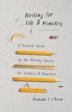 portada Writing for Life and Ministry: A Practical Guide to the Writing Process for Teachers and Preachers (en Inglés)