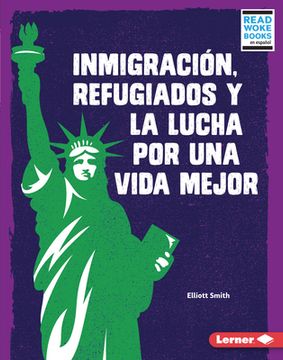 portada Inmigración, Refugiados y la Lucha por una Vida Mejor (Immigration, Refugees, and the Fight for a Better Life) (in Spanish)