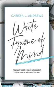 portada Write Frame of Mind: The Ultimate Guide to the Prolific Author Mindset 