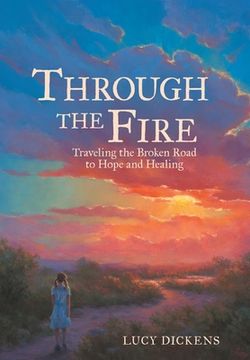 portada Through the Fire: Traveling the Broken Road to Hope and Healing (en Inglés)