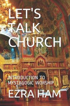 portada Let's Talk Church: Introduction to Mystagogic Worship (en Inglés)