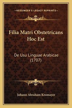 portada Filia Matri Obstetricans Hoc Est: De Usu Linguae Arabicae (1707) (en Latin)