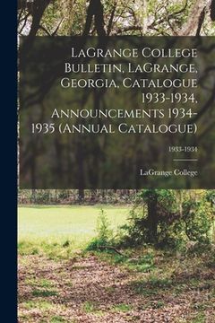 portada LaGrange College Bulletin, LaGrange, Georgia, Catalogue 1933-1934, Announcements 1934-1935 (Annual Catalogue); 1933-1934 (en Inglés)