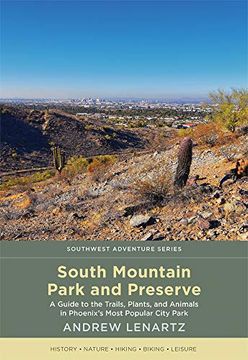 portada South Mountain Park and Preserve: A Guide to the Trails, Plants, and Animals in Phoenix'S Most Popular City Park (Southwest Adventure Series) (en Inglés)