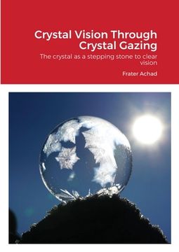portada Crystal Vision Through Crystal Gazing: The crystal as a stepping stone to clear vision (en Inglés)