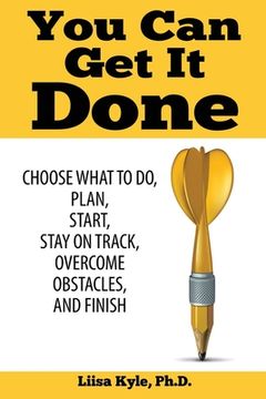 portada You Can Get it Done: Choose What to Do, Plan, Start, Stay on Track, Overcome Obstacles, and Finish (en Inglés)