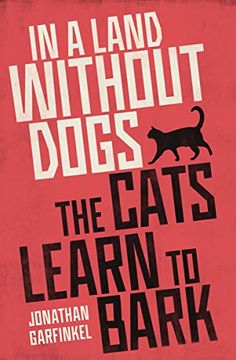 portada In a Land Without Dogs the Cats Learn to Bark: A Novel (en Inglés)