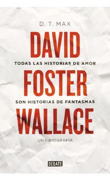portada Todas las historias de amor son historias de fantasmas. David Foster Wallace: Una biografía (in Spanish)