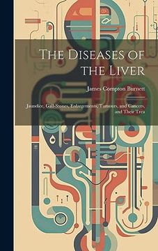 portada The Diseases of the Liver: Jaundice, Gall-Stones, Enlargements, Tumours, and Cancers, and Their Trea (en Inglés)