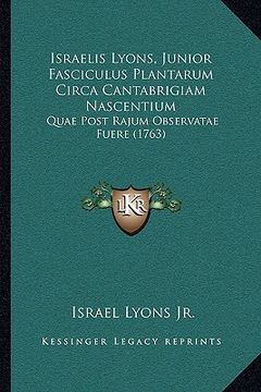 portada Israelis Lyons, Junior Fasciculus Plantarum Circa Cantabrigiam Nascentium: Quae Post Rajum Observatae Fuere (1763) (en Latin)