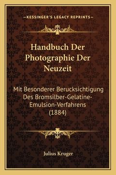 portada Handbuch Der Photographie Der Neuzeit: Mit Besonderer Berucksichtigung Des Bromsilber-Gelatine-Emulsion-Verfahrens (1884) (in German)