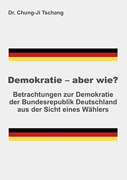 portada Demokratie - Aber Wie? Betrachtungen zur Demokratie der Bundesrepublik Deutschland aus der Sicht Eines Wählers (German Edition) (en Alemán)