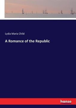 portada A Romance of the Republic (en Inglés)