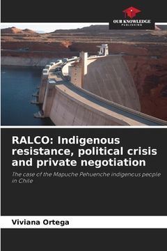 portada Ralco: Indigenous resistance, political crisis and private negotiation (in English)