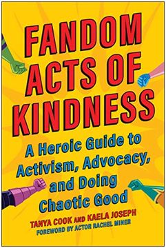portada Fandom Acts of Kindness: A Heroic Guide to Activism, Advocacy, and Doing Chaotic Good (en Inglés)