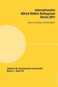 portada Internationales Alfred-Doeblin-Kolloquium- Berlin 2011: Massen und Medien bei Alfred Doeblin (en Alemán)