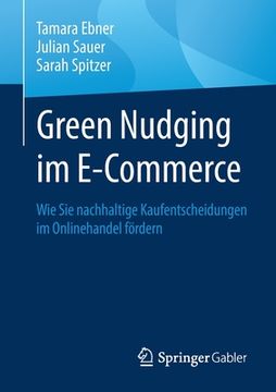 portada Green Nudging Im E-Commerce: Wie Sie Nachhaltige Kaufentscheidungen Im Onlinehandel Fördern (in German)