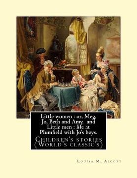 portada Little women: or, Meg, Jo, Beth and Amy. By: Louisa M. Alcott(Parts I and II) (illustrated), and Little men: life at Plumfield with (in English)