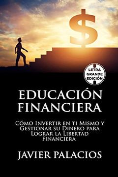 portada Educación Financiera: Cómo Invertir en ti Mismo y Gestionar su Dinero Para Lograr la Libertad Financiera