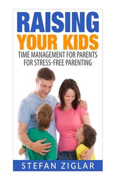 portada Raising Your Kids: Time Management for Parents for Stress-Free Parenting (en Inglés)