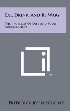 portada eat, drink, and be wary: the problems of diet and food adulteration