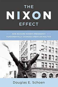 portada The Nixon Effect: How Richard Nixon s Presidency Fundamentally Changed American Politics (en Inglés)