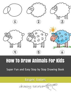 portada How To Draw Animals For Kids: Super Fun and Easy Step by Step Drawing Book (in English)