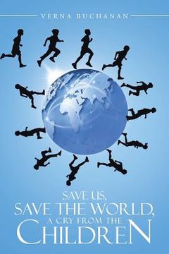 portada Save Us, Save the World, a Cry from the Children (en Inglés)
