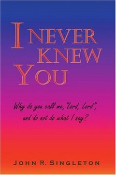 portada I Never Knew You: Why do you Call me, "Lord, Lord", and do not do What i Say? (in English)
