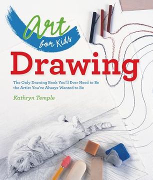 portada Art for Kids: Drawing: The Only Drawing Book You'll Ever Need to be the Artist You've Always Wanted to be (en Inglés)
