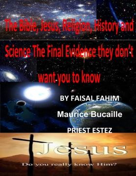portada The Bible, Jesus, Religion, History and Science the Final Evidence They Don’T Want you to Know: Know the Real Jesus and the Last Bible (en Inglés)