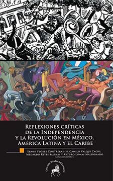 portada Reflexiones críticas de la Independencia y la Revolución en México, América Latina y el Caribe (Spanish Edition)