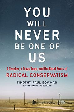 portada You Will Never be one of us: A Teacher, a Texas Town, and the Rural Roots of Radical Conservatism 