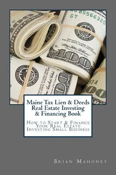 portada Maine Tax Lien & Deeds Real Estate Investing & Financing Book: How to Start & Finance Your Real Estate Investing Small Business (en Inglés)