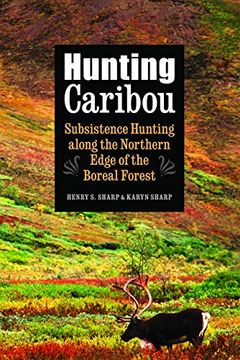 portada Hunting Caribou: Subsistence Hunting Along the Northern Edge of the Boreal Forest (en Inglés)