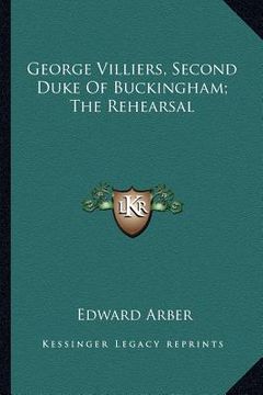 portada george villiers, second duke of buckingham; the rehearsal (en Inglés)