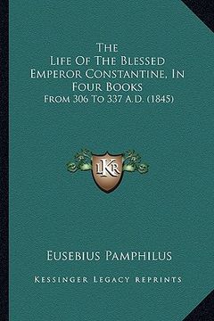 portada the life of the blessed emperor constantine, in four books: from 306 to 337 a.d. (1845)