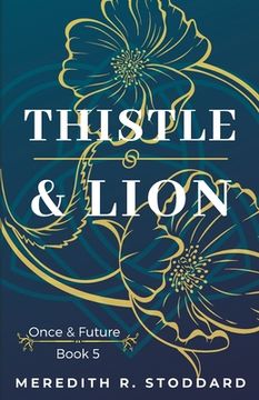 portada Thistle & Lion: Once & Future Book 5 (en Inglés)