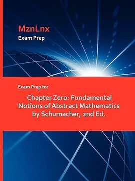 portada exam prep for chapter zero: fundamental notions of abstract mathematics by schumacher, 2nd ed. (en Inglés)