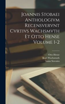 portada Joannis Stobaei Anthologivm recensvervnt Cvrtivs Wachsmvth et Otto Hense Volume 1-2 (en Latin)