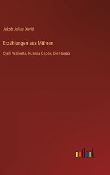 portada Erzählungen aus Mähren: Cyrill Wallenta, Ruzena Capek, Die Hanna (in German)